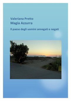 Magia Azzurra Il Paese degli uomini negati e annegati (eBook, ePUB) - Pretto, Valeriana