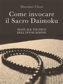 Come invocare il Sacro Daimoku - Manuale TECNICO dell'Invocazione (eBook, ePUB)