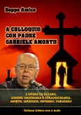 A colloquio con Padre Gabriele Amorth - L&quote;opera di Satana, la sua azione ordinaria e straordinaria. (eBook, ePUB)