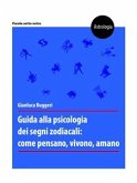 Guida alla psicologia dei segni zodiacali: come pensano, vivono, amano (eBook, ePUB)