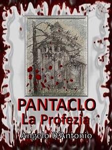 Pàntaclo - La Profezia (eBook, ePUB) - D'Antonio, Angelo