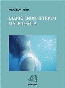 Diario Endometriosi-Mai più sola (eBook, ePUB) - Marzia, Astorino