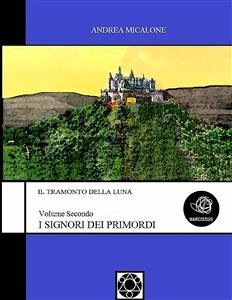 Il Tramonto Della Luna - Volume Secondo - I Signori Dei Primordi (eBook, ePUB) - Micalone, Andrea