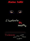 L'insolenza del successo "Tre donn e tra amore, sesso, potere, violenza e vanagloria" (eBook, ePUB)