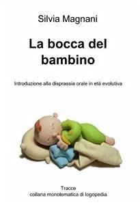 La bocca del bambino: introduzione alla disprassia orale in età evolutiva (eBook, ePUB) - Magnani, Silvia