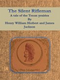 The Silent Rifleman: A tale of the Texan prairies (eBook, ePUB)
