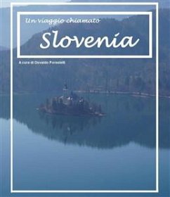 Un viaggio chiamato Slovenia (eBook, ePUB) - Forastelli, Osvaldo