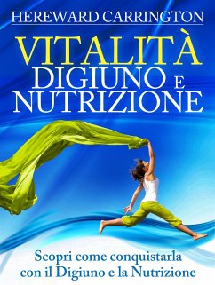 Vitalità, Digiuno e Nutrizione (eBook, ePUB) - Carrington, Hereward