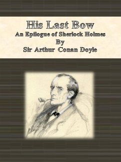 His Last Bow: An Epilogue of Sherlock Holmes (eBook, ePUB) - Conan Doyle, Arthur