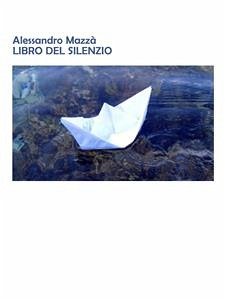 Libro del Silenzio (eBook, ePUB) - Mazzà, Alessandro