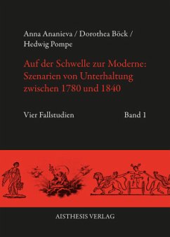 Auf der Schwelle zur Moderne: Szenarien von Unterhaltung zwischen 1780 und 1840, 2 Teile - Ananieva, Anna;Böck, Dorothea;Pompe, Hedwig