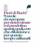 Fiori di Bach: 9 tavole da stampare per determinare col pendolino quanti, quali, con che diluizione e per quanto tempo utilizzarli (eBook, ePUB)