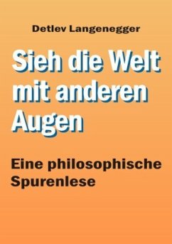 Sieh die Welt mit anderen Augen - Langenegger, Detlev