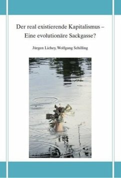 Der real existierende Kapitalismus - Eine evolutionäre Sackgasse? - Lichey, Jürgen; Schilling, Wolfgang