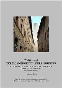 Termoenergetica dell'Edificio: nozioni di base per la Simulazione Energetica Dinamica (eBook, PDF) - Grassi, W.