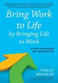 Bring Work to Life by Bringing Life to Work (eBook, ePUB)