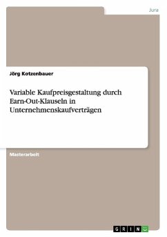 Variable Kaufpreisgestaltung durch Earn-Out-Klauseln in Unternehmenskaufverträgen - Kotzenbauer, Jörg