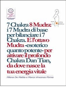 7 Chakra 8 Mudra: i 7 Mudra di base per bilanciare i 7 Chakra. E l'ottavo Mudra -esoterico quanto potente- per attivare il profondo Chakra Dan Tian, da dove nasce la tua energia vitale (eBook, ePUB) - De Mattia, Milena; Fomia, Marco