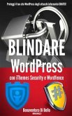 Blindare WordPress con iThemes Security e Wordfence (eBook, ePUB)