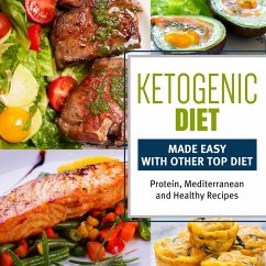 Cover Ketogenic Diet Made Easy With Other Top Diets: Protein, Mediterranean and Healthy Recipes (eBook, ePUB)