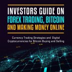 Investors Guide On Forex Trading, Bitcoin and Making Money Online: Currency Trading Strategies and Digital Cryptocurrencies for Bitcoin Buying and Selling (eBook, ePUB)