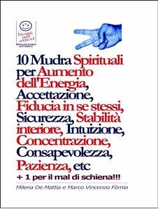 Chakra - 10 Mudra Spirituali per Aumento dell'Energia, Accettazione, Fiducia in se stessi, Sicurezza, Stabilità interiore, Intuizione, Concentrazione, Consapevolezza, Pazienza, etc (eBook, ePUB) - De Mattia, Milena; Marco, Fomia