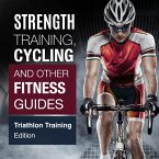 Strength Training, Cycling And Other Fitness Guides: Triathlon Training Edition (eBook, ePUB)