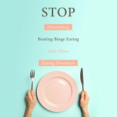 STOP Overeating, Beating Binge Eating And Other Eating Disorders (eBook, ePUB)