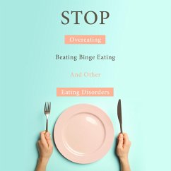STOP Overeating, Beating Binge Eating And Other Eating Disorders (eBook, ePUB) - Publishing, Speedy