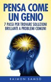 Pensa Come Un Genio: 7 Passi Per Trovare Soluzioni Brillanti A Problemi Comuni (eBook, ePUB)