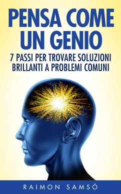 Cover Pensa Come Un Genio: 7 Passi Per Trovare Soluzioni Brillanti A Problemi Comuni (eBook, ePUB)