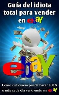 Guía Del Idiota Total Para Vender En Ebay (eBook, ePUB) - Vulich, Nick