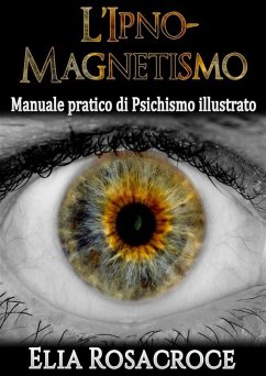 Cover l'Ipno-Magnetismo - Manuale pratico di Psichismo illustrato (eBook, ePUB)