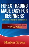 Forex Trading Made Easy For Beginners: Software, Strategies and Signals (eBook, ePUB) Forex Trading Made Easy For Beginners: Software, Strategies and Signals (eBook, ePUB)
