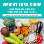 Weight Loss Guide using Glycemic Index Diet, Vegan Diet and Paleo Recipes: Weight Loss Motivation with Recipes, Tips and Tricks (eBook, ePUB)