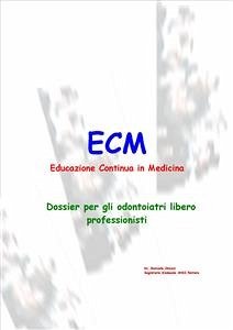 ECM Educazione Continua in Medicina - Dossier per gli odontoiatri libero professionisti (eBook, PDF) - Chiozzi, Marcello