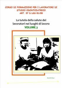 Corso di formazione per i lavoratori di studio odontoiatrico - art. 37 D.lgs 81/08 VOLUME 3 (eBook, PDF) - Chiozzi, Marcello