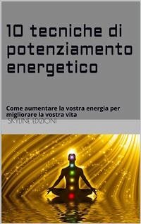 10 Tecniche di potenziamento energetico (eBook, ePUB) - Edizioni, Skyline