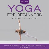 Yoga for Beginners With Over 100 Yoga Poses (Boxed Set): Helps with Weight Loss, Meditation, Mindfulness and Chakras (eBook, ePUB)