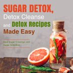 Sugar Detox, Detox Cleanse and Detox Recipes Made Easy: Beat Sugar Cravings and Sugar Addiction (eBook, ePUB)