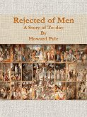 Rejected of Men: A Story of To-day (eBook, ePUB)