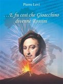 ... E fu così che Gioacchino divenne Rossini (eBook, ePUB)