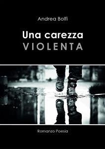 Una carezza violenta (eBook, ePUB) - Bolfi, Andrea