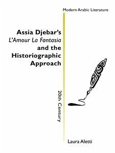 Assia Djebar's L'Amour La Fantasia and the historiographic approach (eBook, ePUB) - Aletti, Laura