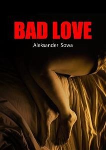 Bad love (eBook, PDF) - Sowa, Aleksander; Sowa, Aleksander; Sowa, Aleksander; Sowa, Aleksander; Sowa, Aleksander