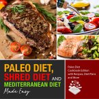 Paleo Diet, Shred Diet and Mediterranean Diet Made Easy: Paleo Diet Cookbook Edition with Recipes, Diet Plans and More (eBook, ePUB)