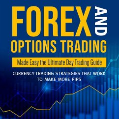 Forex and Options Trading Made Easy the Ultimate Day Trading Guide: Currency Trading Strategies that Work to Make More Pips (eBook, ePUB) - Publishing, Speedy