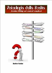 Psicologia della scelta -Decision Making nei contesti complessi (eBook, ePUB) - Farina, Enrico