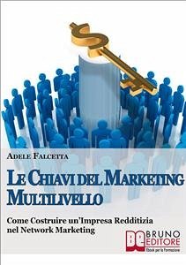 La Chiavi Del Marketing Multilivello (eBook, ePUB) - Falcetta, Adele