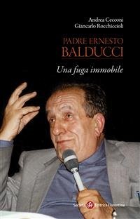 Padre Ernesto Balducci. Una fuga immobile (eBook, ePUB) - Cecconi, Andrea; Rocchiccioli, Giancarlo